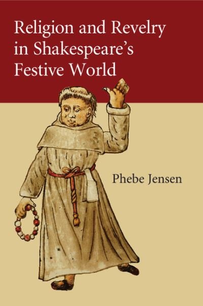 Cover for Jensen, Phebe (Utah State University) · Religion and Revelry in Shakespeare's Festive World (Paperback Book) (2015)