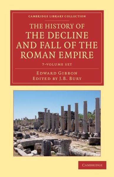 Cover for Edward Gibbon · The History of the Decline and Fall of the Roman Empire 7 Volume Set: Edited in Seven Volumes with Introduction, Notes, Appendices, and Index - Cambridge Library Collection - Classics (Book pack) (2013)