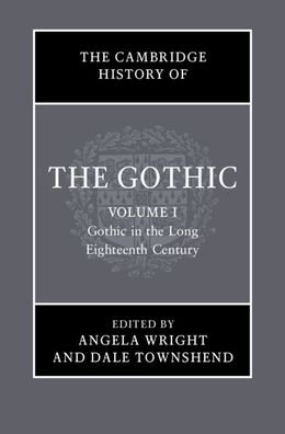 Cover for Angela Wright · The Cambridge History of the Gothic: Volume 1, Gothic in the Long Eighteenth Century - The Cambridge History of the Gothic (Hardcover Book) (2020)