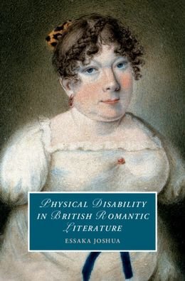 Cover for Joshua, Essaka (University of Notre Dame, Indiana) · Physical Disability in British Romantic Literature - Cambridge Studies in Romanticism (Hardcover Book) (2020)