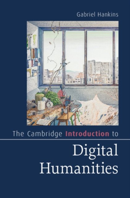 Cover for Hankins, Gabriel (Clemson University) · The Cambridge Introduction to Digital Humanities - Cambridge Introductions to Literature (Paperback Book) (2026)