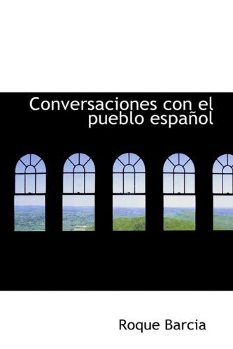 Cover for Roque Barcia · Conversaciones Con El Pueblo Español (Hardcover Book) [Spanish edition] (2009)
