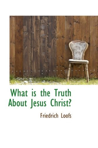 Cover for Friedrich Loofs · What is the Truth About Jesus Christ? (Hardcover Book) (2009)