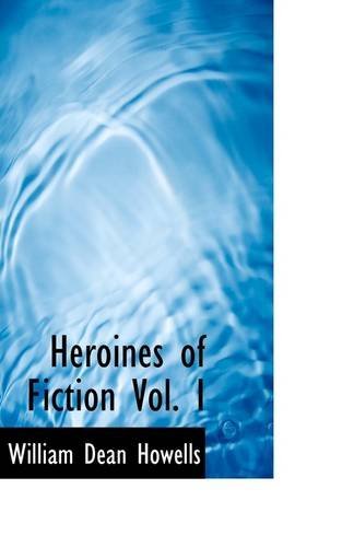 Cover for William Dean Howells · Heroines of Fiction Vol. I (Paperback Book) (2009)