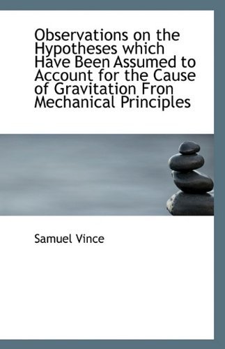 Cover for Samuel Vince · Observations on the Hypotheses Which Have Been Assumed to Account for the Cause of Gravitation Fron (Paperback Book) (2009)