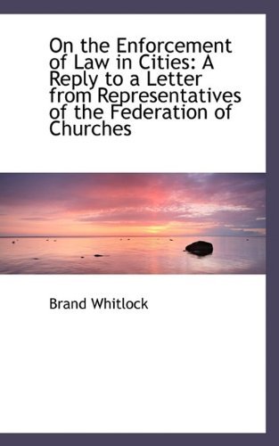 Cover for Brand Whitlock · On the Enforcement of Law in Cities: a Reply to a Letter from Representatives of the Federation of C (Paperback Book) (2009)