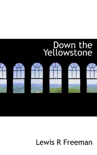 Cover for Lewis R Freeman · Down the Yellowstone (Paperback Book) (2009)