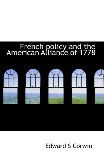 Cover for Edward S Corwin · French Policy and the American Alliance of 1778 (Hardcover Book) (2009)