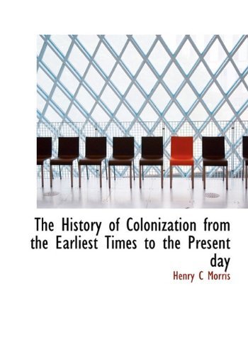 Cover for Henry C Morris · The History of Colonization from the Earliest Times to the Present Day (Paperback Book) (2009)