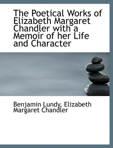 Cover for Elizabeth Margaret Chandler · The Poetical Works of Elizabeth Margaret Chandler with a Memoir of Her Life and Character (Paperback Book) (2011)