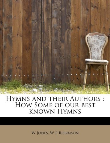 Cover for W P Robinson · Hymns and Their Authors: How Some of Our Best Known Hymns (Paperback Book) (2009)