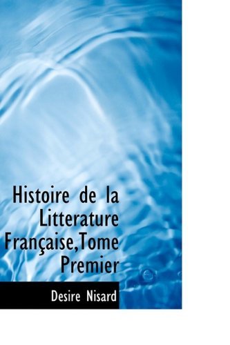 Cover for Desire Nisard · Histoire de La Litt Rature Fran Aise, Tome Premier (Hardcover Book) (2009)