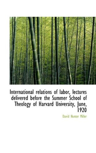 Cover for David Hunter Miller · International Relations of Labor, Lectures Delivered Before the Summer School of Theology of Harvard (Paperback Book) (2009)