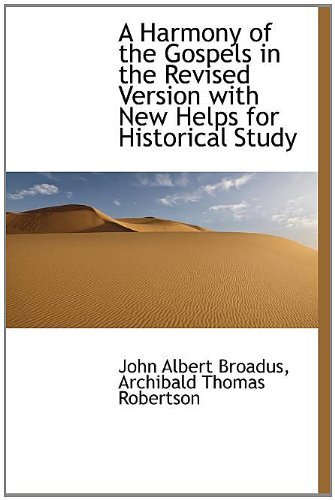 Cover for John Albert Broadus · A Harmony of the Gospels in the Revised Version with New Helps for Historical Study (Hardcover Book) (2009)