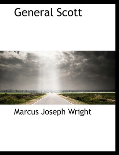 General Scott - Marcus Joseph Wright - 图书 - BiblioLife - 9781116165708 - 2009年10月28日