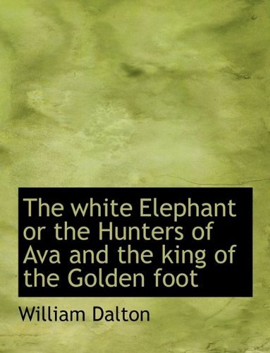 Cover for William Dalton · The White Elephant or the Hunters of Ava and the King of the Golden Foot (Hardcover Book) (2009)