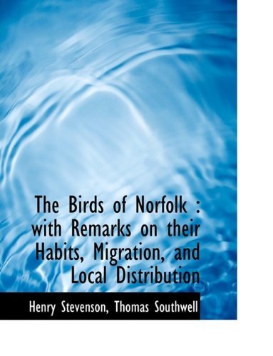 Cover for Henry Stevenson · The Birds of Norfolk: With Remarks on Their Habits, Migration, and Local Distribution (Paperback Book) [Large type / large print edition] (2009)