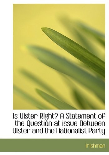 Cover for Irishman · Is Ulster Right? a Statement of the Question at Issue Between Ulster and the Nationalist Party (Hardcover Book) (2009)