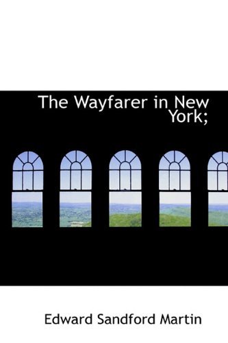 Cover for Edward Sandford Martin · The Wayfarer in New York; (Hardcover Book) (2009)