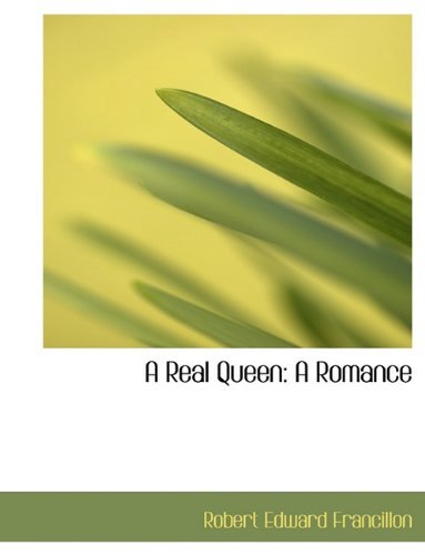 Cover for Robert Edward Francillon · A Real Queen: A Romance (Hardcover Book) (2009)