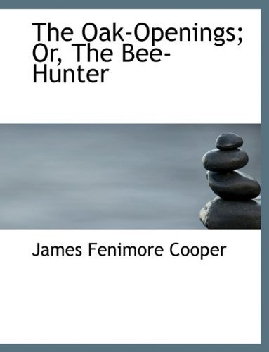Cover for James Fenimore Cooper · The Oak-Openings; Or, the Bee-Hunter (Hardcover Book) (2009)