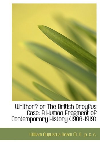 Cover for William Augustus Adam · Whither? or the British Dreyfus Case: a Human Fragment of Contemporary History (1906-1919) (Hardcover Book) (2009)