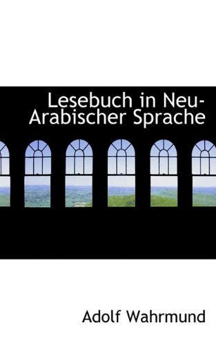 Cover for Adolf Wahrmund · Lesebuch in Neu-arabischer Sprache (Hardcover Book) [Arabic edition] (2009)