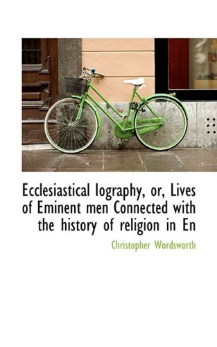 Cover for Christopher Wordsworth · Ecclesiastical Iography, Or, Lives of Eminent men Connected with the History of Religion in en (Paperback Book) (2009)