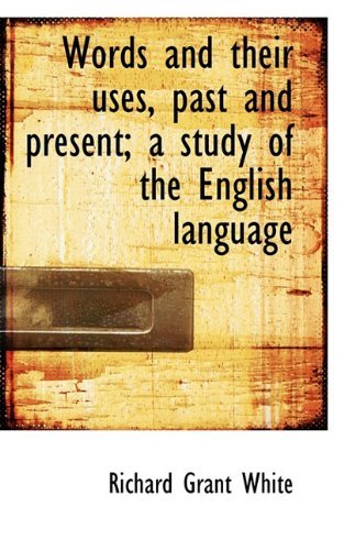 Cover for Richard Grant White · Words and Their Uses, Past and Present; a Study of the English Language (Paperback Book) (2009)
