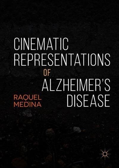 Cover for Raquel Medina · Cinematic Representations of Alzheimer’s Disease (Hardcover Book) [2018 edition] (2018)