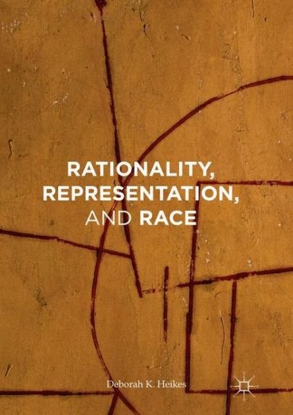 Cover for Deborah K Heikes · Rationality, Representation, and Race (Hardcover Book) [1st ed. 2016 edition] (2016)