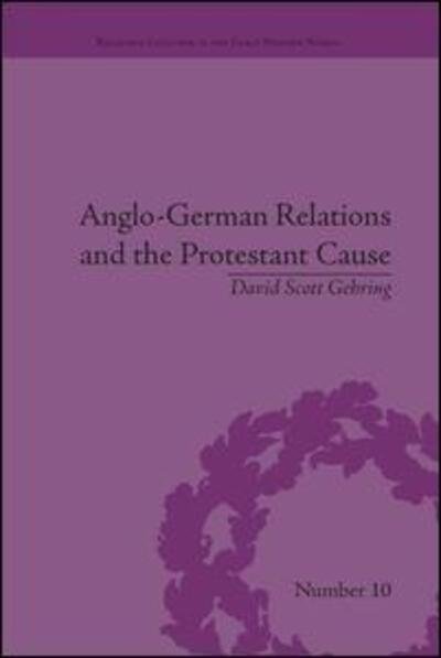 Cover for Gehring, David S. (University of Nottingham, UK) · Anglo-German Relations and the Protestant Cause: Elizabethan Foreign Policy and Pan-Protestantism - Religious Cultures in the Early Modern World (Paperback Book) (2016)
