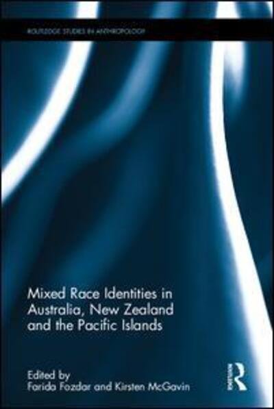 Cover for Mixed Race Identities in Australia, New Zealand and the Pacific Islands - Routledge Studies in Anthropology (Hardcover Book) (2017)
