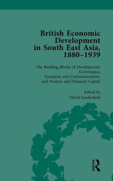 Cover for David Sunderland · British Economic Development in South East Asia, 1880 - 1939, Volume 3 (Hardcover Book) (2014)