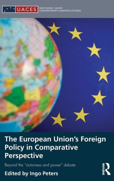 Cover for The European Union's Foreign Policy in Comparative Perspective: Beyond the “Actorness and Power” Debate - Routledge / UACES Contemporary European Studies (Hardcover Book) (2015)
