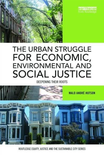Cover for Hutson, Malo Andre (University of California, Berkeley, USA) · The Urban Struggle for Economic, Environmental and Social Justice: Deepening their roots - Routledge Equity, Justice and the Sustainable City series (Hardcover Book) (2015)
