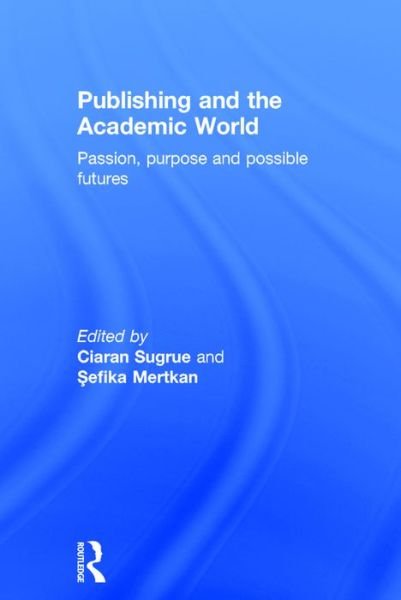 Cover for Publishing and the Academic World: Passion, purpose and possible futures (Hardcover Book) (2016)