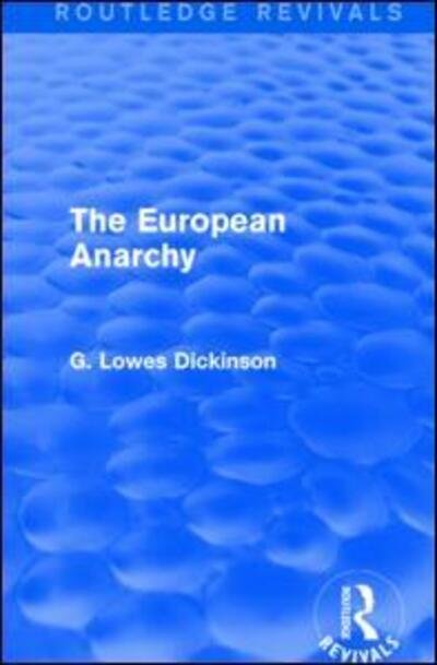 Cover for G. Lowes Dickinson · The European Anarchy - Routledge Revivals: Collected Works of G. Lowes Dickinson (Hardcover Book) (2015)