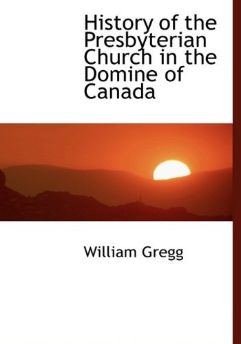 Cover for William Gregg · History of the Presbyterian Church in the Domine of Canada (Hardcover Book) (2010)