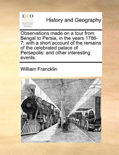 Cover for William Francklin · Observations Made on a Tour from Bengal to Persia, in the Years 1786-7; with a Short Account of the Remains of the Celebrated Palace of Persepolis: and Other Interesting Events. (Paperback Book) (2010)