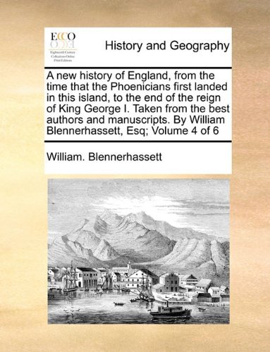 Cover for William. Blennerhassett · A New History of England, from the Time That the Phoenicians First Landed in This Island, to the End of the Reign of King George I. Taken from the ... William Blennerhassett, Esq;  Volume 4 of 6 (Paperback Book) (2010)