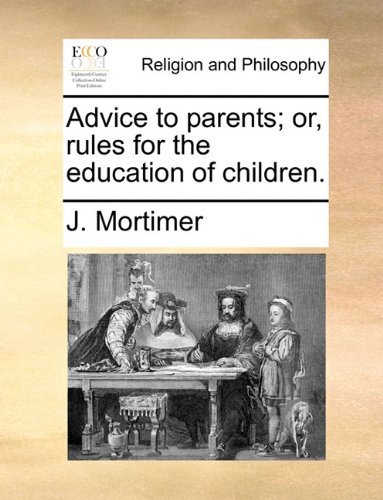 Cover for J. Mortimer · Advice to Parents; Or, Rules for the Education of Children. (Paperback Book) (2010)