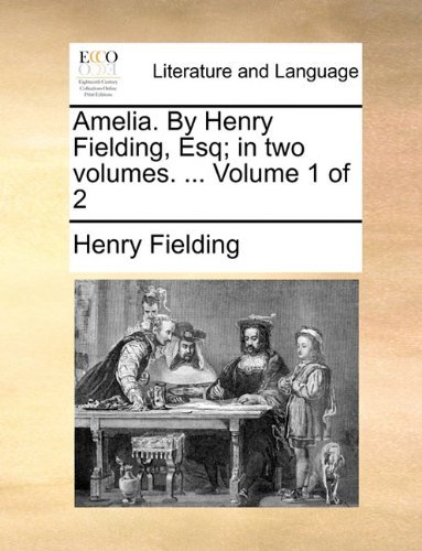 Cover for Henry Fielding · Amelia. by Henry Fielding, Esq; in Two Volumes. ...  Volume 1 of 2 (Paperback Book) (2010)