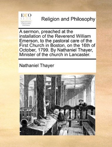 Cover for Nathaniel Thayer · A Sermon, Preached at the Installation of the Reverend William Emerson, to the Pastoral Care of the First Church in Boston, on the 16th of October, ... Thayer, Minister of the Church in Lancaster. (Paperback Book) (2010)