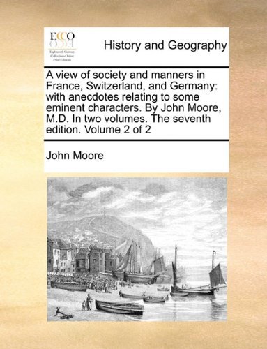 Cover for John Moore · A View of Society and Manners in France, Switzerland, and Germany: with Anecdotes Relating to Some Eminent Characters. by John Moore, M.d. in Two Volumes. the Seventh Edition. Volume 2 of 2 (Paperback Book) (2010)