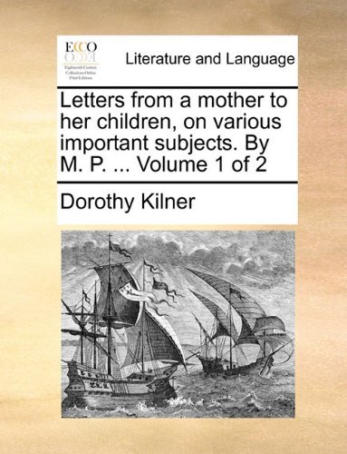 Cover for Dorothy Kilner · Letters from a Mother to Her Children, on Various Important Subjects. by M. P. ...  Volume 1 of 2 (Paperback Book) (2010)