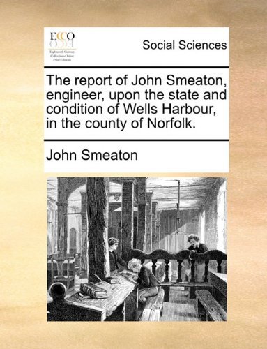 Cover for John Smeaton · The Report of John Smeaton, Engineer, Upon the State and Condition of Wells Harbour, in the County of Norfolk. (Paperback Book) (2010)