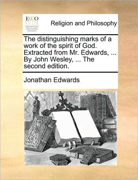 Cover for Jonathan Edwards · The distinguishing marks of a work of the spirit of God. Extracted from Mr. Edwards, ... By John Wesley, ... The second edition. (Paperback Book) (2011)