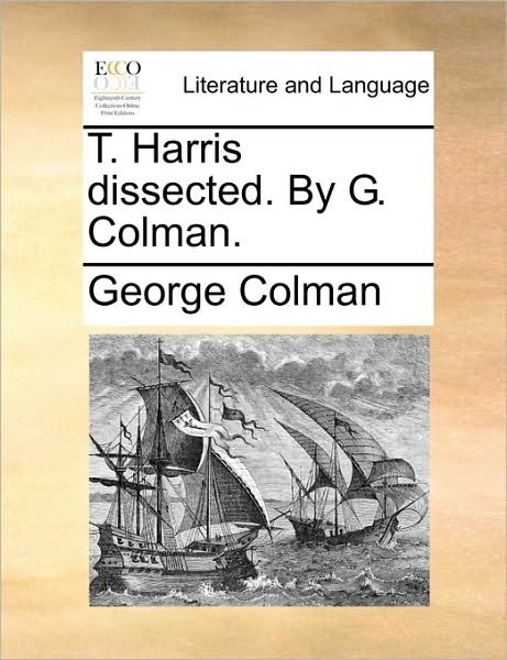 Cover for George Colman · T. Harris Dissected. by G. Colman. (Paperback Book) (2010)