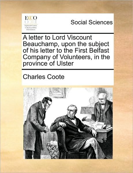 Cover for Charles Coote · A Letter to Lord Viscount Beauchamp, Upon the Subject of His Letter to the First Belfast Company of Volunteers, in the Province of Ulster (Paperback Book) (2010)